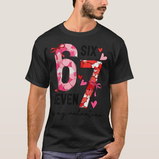 67 Is My Valentine Funny Six Seven Meme Valentine  Tシャツ (正面)