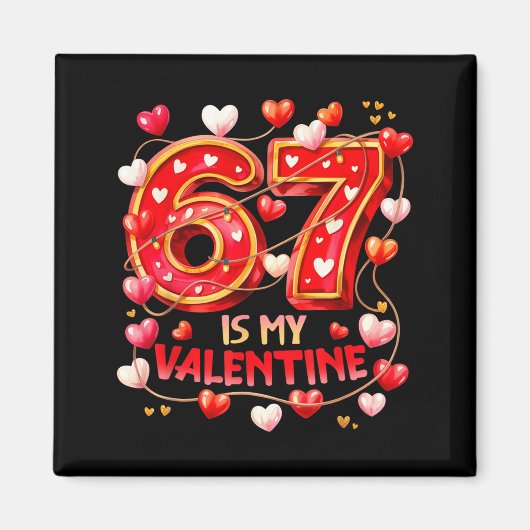 67 Is My Valentine Hearts Six Seven Meme Funny Say マグネット (正面)