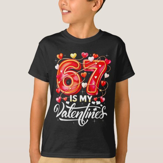 67 Is My Valentine Hearts Six Seven Meme Funny Say Tシャツ (正面)