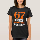 67 Is The New What I Was Saying Funny 67th Birthda Tシャツ (正面)