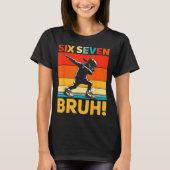 67 Meme 6 7 Numbers Dabbing Six Seven Bruh Funny B Tシャツ (正面)