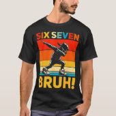 67 Meme 6 7 Numbers Dabbing Six Seven Bruh Funny B Tシャツ (正面)