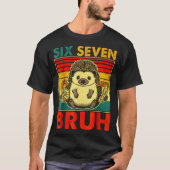 67 Meme Hedgehog Funny Six Seven Bruh Hedgehog For Tシャツ (正面)