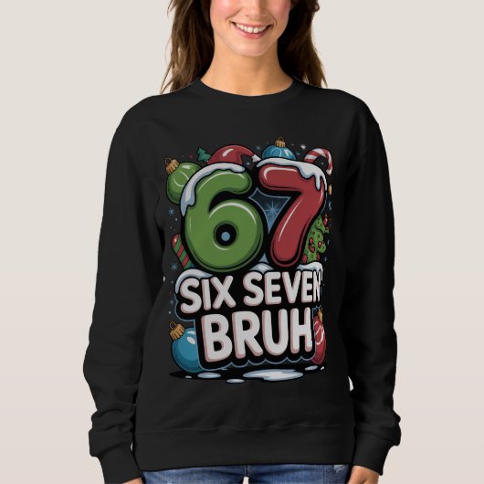 67 Six Seven Bruh Christmas Fun Holiday Tee Gift スウェットシャツ (正面)