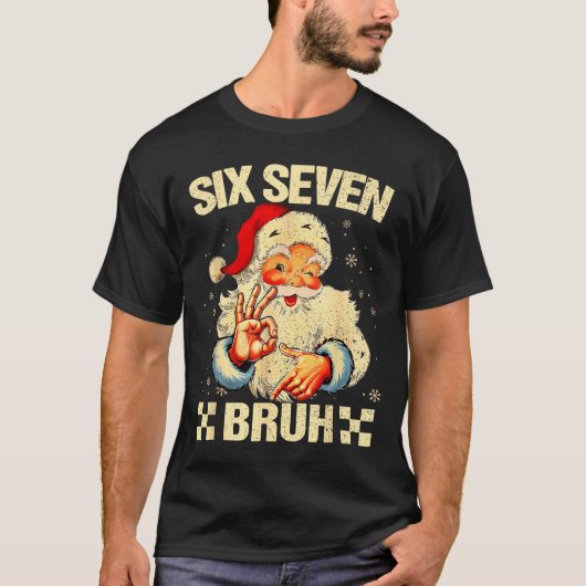 67 Six Seven Bruh Funny Christmas 6 7 Meme Men Wom Tシャツ (正面)
