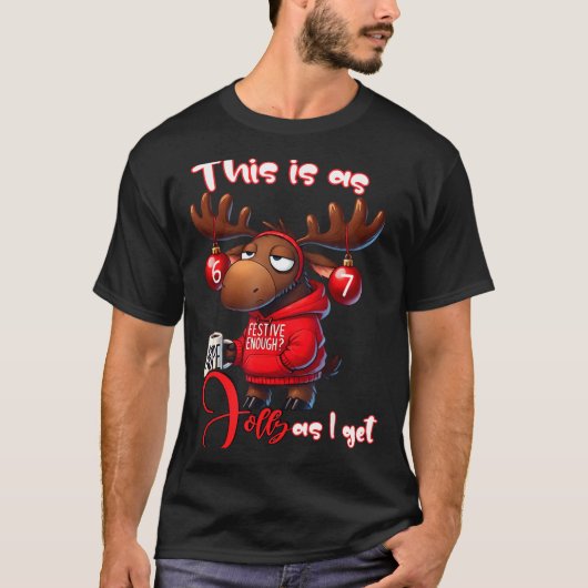 67 Six Seven Meme Moose This Is As Jolly As I Get  Tシャツ (正面)