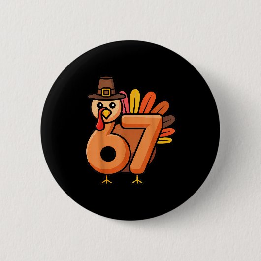 67 Thanksgiving 6 7 Turkey Six Seven 缶バッジ (正面)