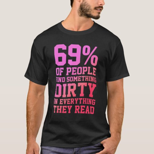 69 Of People Find Something Dirty In Everything Th Tシャツ (正面)