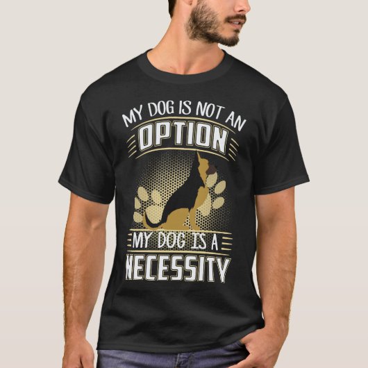 6 私の犬は選択肢ではありません 私の犬は必需品です ゲ Tシャツ (正面)