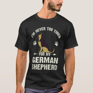6 私はジャーマンシェパードのために疲れることはない Tシャツ