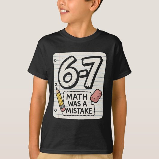 6–7 数学は間違っていた – おもしろい 学校のシャツ Tシャツ (正面)