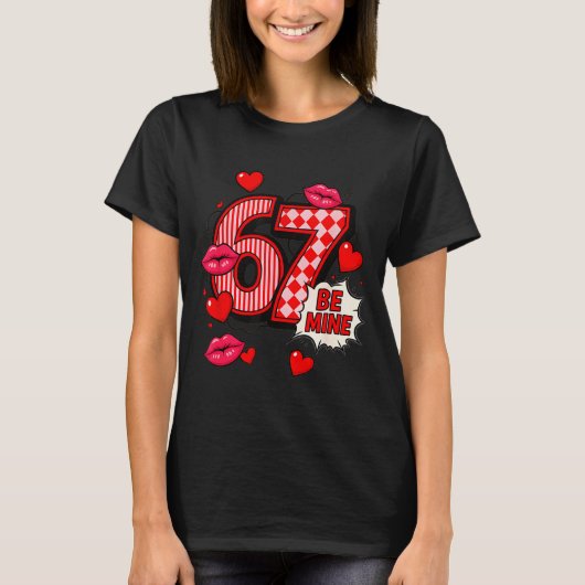 6 7 Be Mine Valentine’s Day Shirt Cute Six Seven M Tシャツ (正面)
