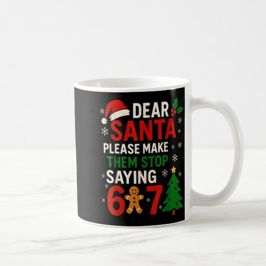 6 7 Christmas Six Seven Dear Santa Make Them Stop  コーヒーマグカップ (右)