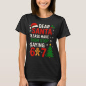 6 7 Christmas Six Seven Dear Santa Make Them Stop  Tシャツ (正面)