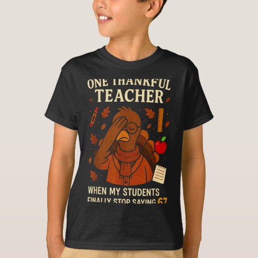 6-7 Thanksgiving Teacher Six Seven 67 Turkey  Tシャツ (正面)
