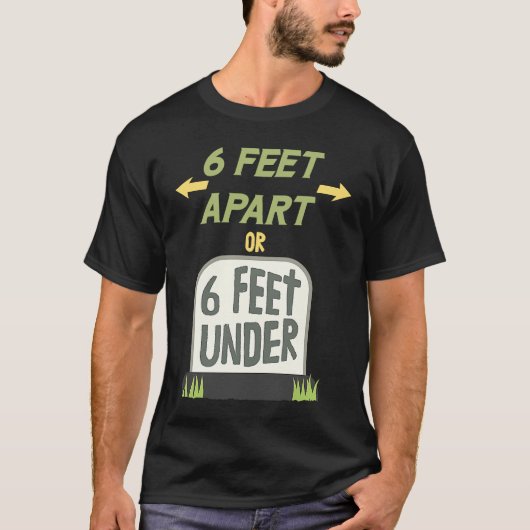 6 Feet Apart or 6 Feet Under Gentle Social Distanc Tシャツ (正面)