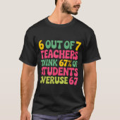 6 Out Of 7 Teacher 6 7 Overuse 67  Tシャツ (正面)