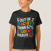 6 Out Of 7 Teachers Think 67% Of Students Overuse  Tシャツ (正面)