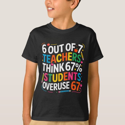 6 Out Of 7 Teachers Think 67% Of Students Overuse  Tシャツ (正面)