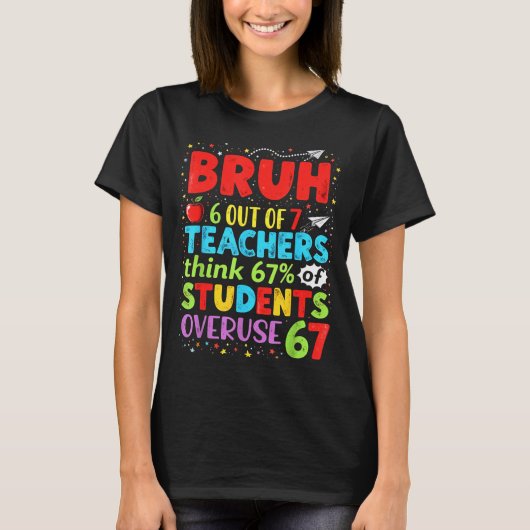 6 Out Of 7 Teachers Think 67% Of Students Overuse  Tシャツ (正面)