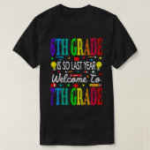 6th Grade Is So Last Year Welcome To 7th Grade Tシャツ (デザイン正面)