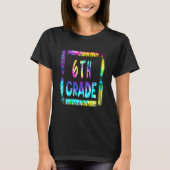 6th Grade Teacher Back To School Tie Dye Tシャツ (正面)