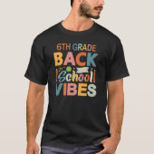 6th Grade Vibes Back To School Parents and Teacher Tシャツ (正面)