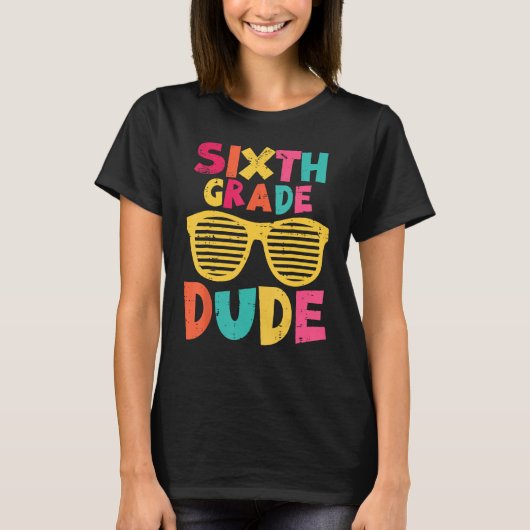 6th Sixth Grade Dude Back To School First Day Of S Tシャツ (正面)