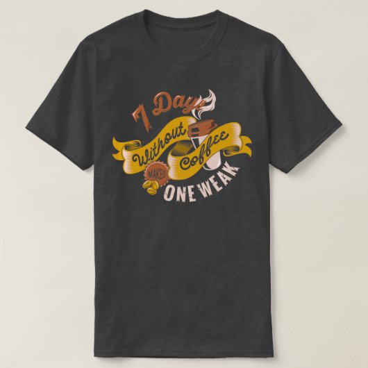 7つの日がコーヒーを飲まないと弱いタイポグラフィ Tシャツ (デザイン正面)