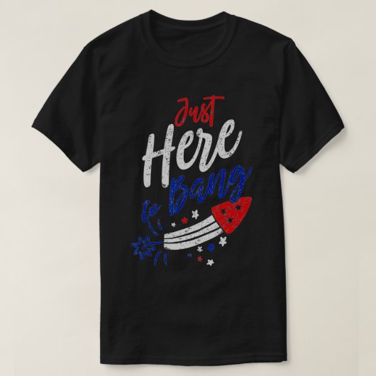 7月おもしろい7月4日4日Just Here To Bang Tシャツ (デザイン正面)