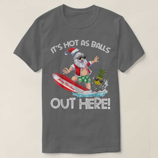 7月のクリスマスは熱くてホリーの玉のように彼は出て行った Tシャツ (デザイン正面)