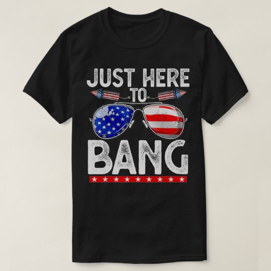 7月4日おもしろいJust Here to Bang 4 of July Tシャツ (デザイン正面)