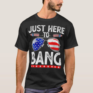 7月4日おもしろいJust Here to Bang 4 of July Tシャツ