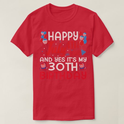 7月4日とYes私の30歳の誕生日の4日 Tシャツ (デザイン正面)