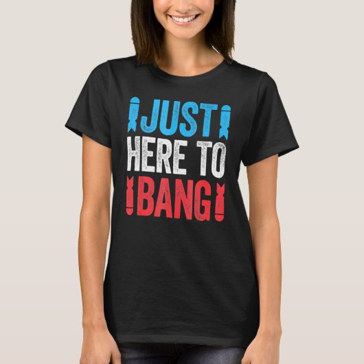 7月4日7月4日I Just Here To Bang Tシャツ (正面)