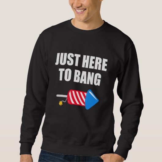 7月4日7月4日Im Just Here To Bang 2 スウェットシャツ (正面)