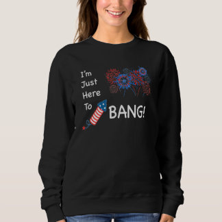 7月4日 – Im Just Here To Bang スウェットシャツ