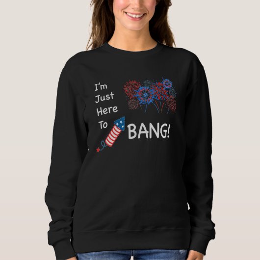 7月4日 – Im Just Here To Bang スウェットシャツ (正面)