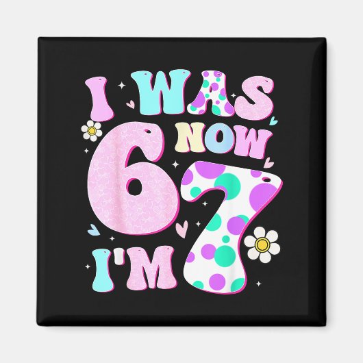7歳の誕生日おめでとう 6歳だったのに今は7歳!女の子用バースデーメッセージ マグネット (正面)