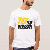 70だから何おもしろい引用文70歳の誕生日 Tシャツ (正面)
