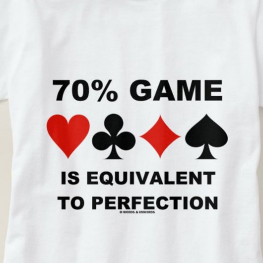 70%のゲームは完璧なカードスーツに相当する Tシャツ