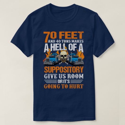 70 Feet and 40 Tons Makes A Hell Truck Driver Tシャツ (デザイン正面)