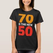 70 Is The New 50 Funny 70th Birthday Seventy Years Tシャツ (正面)