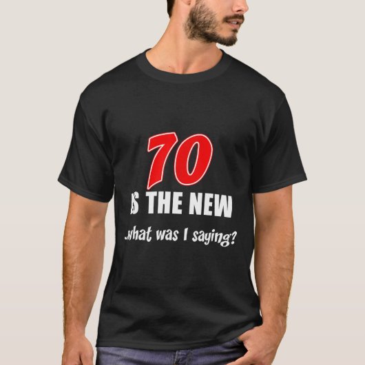 70 Is The New What Was I Saying Funny 70th Birthda Tシャツ (正面)