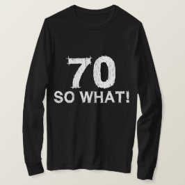 70 So What - 70おもしろい誕生日 Tシャツ