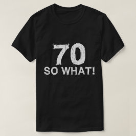 70 So What - 70おもしろい誕生日 Tシャツ