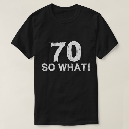 70 So What - 70おもしろい誕生日 Tシャツ (デザイン正面)
