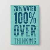 70% Water 100% Overthinkingボタン 缶バッジ (正面)