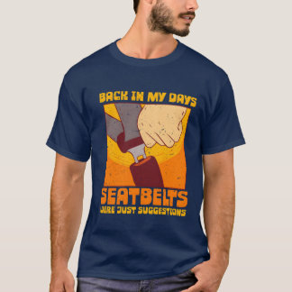 70s 80s Back In my Days Seatbelts Were Suggestions Tシャツ