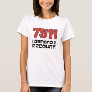 75か。! 私は再集計を要求します Tシャツ